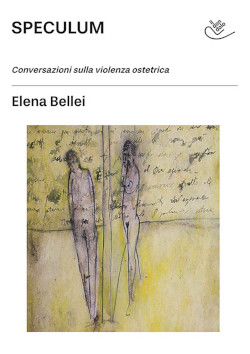 Speculum. Conversazioni sulla violenza ostetrica