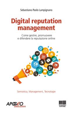 Digital reputation management. Come gestire, promuovere e difendere la reputazione online
