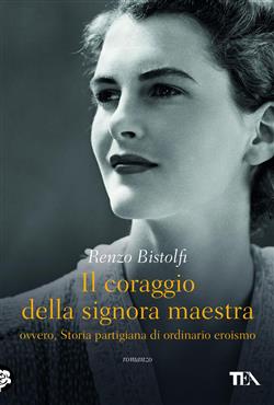 Il coraggio della signora maestra, ovvero, Storia partigiana di ordinario eroismo