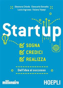 Startup. Sogna, credici, realizza. Dall'idea al successo