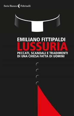Lussuria. Peccati, scandali e tradimenti di una Chiesa fatta di uomini