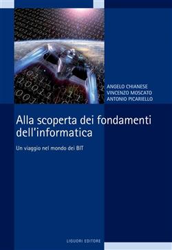 Alla scoperta dei fondamenti dell'informatica. Un viaggio nel mondo dei bit