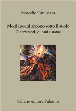 Molti fuochi ardono sotto il suolo. Di terremoti, vulcani e statue