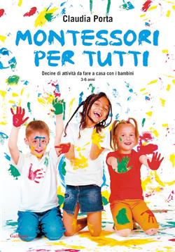 Montessori per tutti. Decine di attività da fare a casa con i bambini 3-6 anni