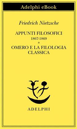 Appunti filosofici 1867-1869 - Omero e la filologia classica