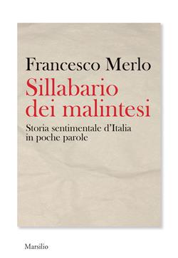 Sillabario dei malintesi. Storia sentimentale d'Italia in poche parole