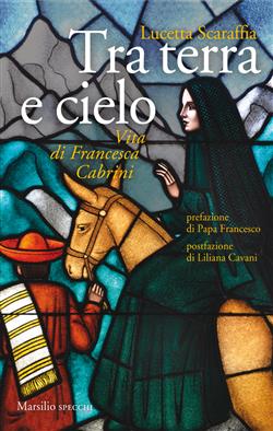 Tra terra e cielo. Vita di Francesca Cabrini