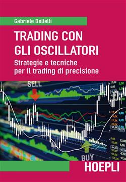 Trading con gli oscillatori. Strategie e tecniche per il trading di precisione