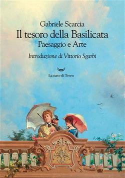 Il tesoro della Basilicata. Paesaggio e arte