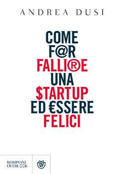 Come far fallire una startup ed essere felici