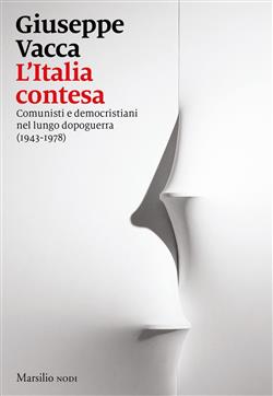 L'Italia contesa. Comunisti e democristiani nel lungo dopoguerra (1943-1978)