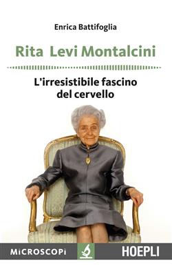 Rita Levi Montalcini. L'irresistibile fascino del cervello