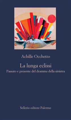 La lunga eclissi. Passato e presente del dramma della sinistra