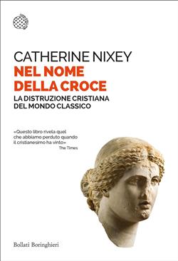 Nel nome della croce. La distruzione cristiana del mondo classico