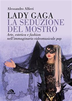 Lady Gaga. La seduzione del mostro