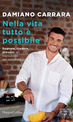 Nella vita tutto è possibile. Sognare, credere, provare: gli ingredienti del successo