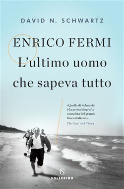 Enrico Fermi. L'ultimo uomo che sapeva tutto