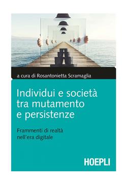 Individui e società tra mutamento e persistenze. Frammenti di realtà nell'era digitale