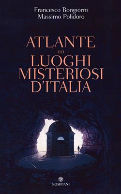 Atlante dei luoghi misteriosi d'Italia