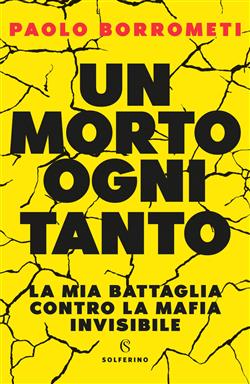 Un morto ogni tanto. La mia battaglia contro la mafia invisibile