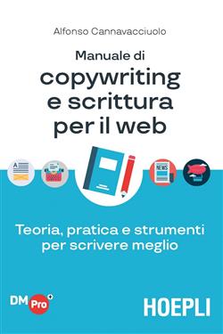 Manuale di copywriting e scrittura per il web. Teoria, pratica e strumenti per scrivere meglio