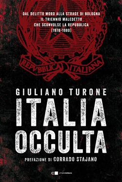 Italia occulta. Dal delitto Moro alla strage di Bologna. Il triennio maledetto che sconvolse la Repubblica (1978-1980)