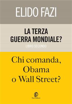 La terza guerra mondiale? Chi comanda, Obama o Wall Street?