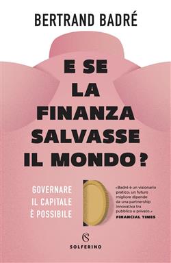 E se la finanza salvasse il mondo? Governare il capitale è possibile