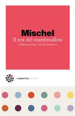 Il test del marshmallow. Padroneggiare l'autocontrollo