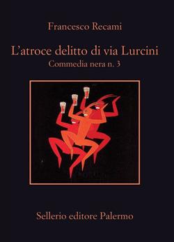 L'atroce delitto di via Lurcini. Commedia nera n. 3