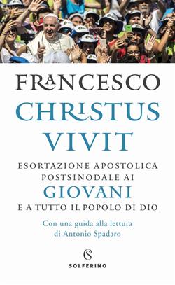 "Christus vivit". Esortazione apostolica postsinodale ai giovani e a tutto il popolo di Dio. Con una guida alla lettura di Antonio Spadaro