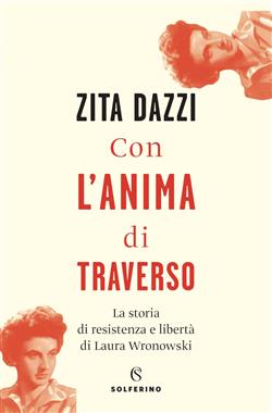 Con l'anima di traverso. La storia di resistenza e libertà di Laura Wronowski