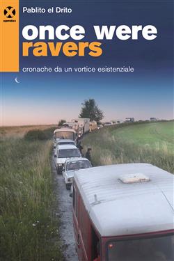 Once were ravers. Cronache da un vortice esistenziale