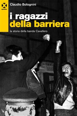 I ragazzi della barriera. La storia della banda Cavallero