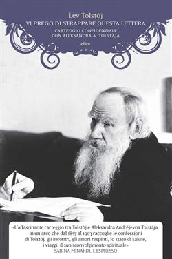 Vi prego di strappare questa lettera. Carteggio confidenziale con Aleksandra A. Tolstàja