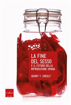 La fine del sesso e il futuro della riproduzione umana