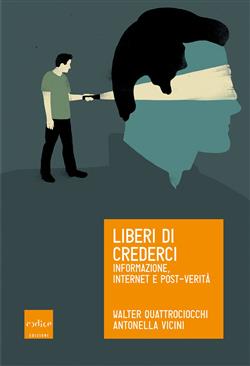 Liberi di crederci. Informazione, internet e post-verità