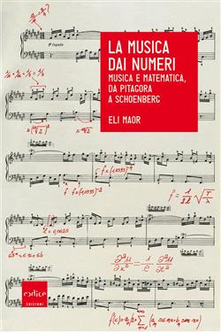 La musica dai numeri. Musica e matematica, da Pitagora a Schoenberg