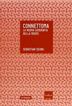 Connettoma. La nuova geografia della mente