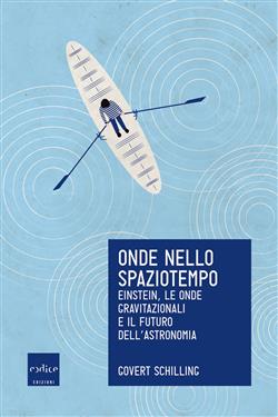 Onde nello spaziotempo. Einstein, le onde gravitazionali e il futuro dell'astronomia