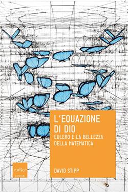 L'equazione di Dio. Eulero e la bellezza della matematica