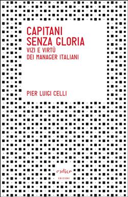 Capitani senza gloria. Vizi e virtù dei manager italiani