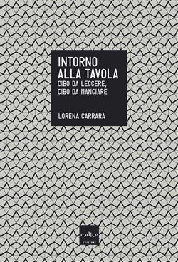 Intorno alla tavola. Cibo da leggere, cibo da mangiare