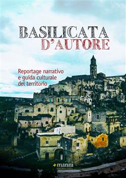 Basilicata d'autore. Reportage narrativo e guida culturale del territorio