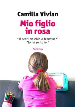 Mio figlio in rosa. "Ti senti maschio o femmina?" "Io mi sento io"
