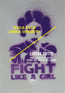 Libere tutte. Dall'aborto al velo, donne nel nuovo millennio
