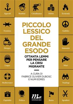 Piccolo lessico del grande esodo. Ottanta lemmi per pensare la crisi migrante
