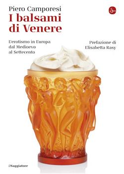 I balsami di Venere. L'erotismo in Europa dal Medioevo al Settecento