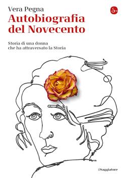 Autobiografia del Novecento. Storia di una donna che ha attraversato la Storia