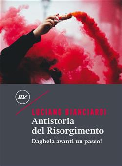 Antistoria del Risorgimento. Daghela avanti un passo!